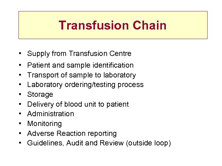 Transfusion Chain • Supply from Transfusion Centre • • • Patient and sample identification