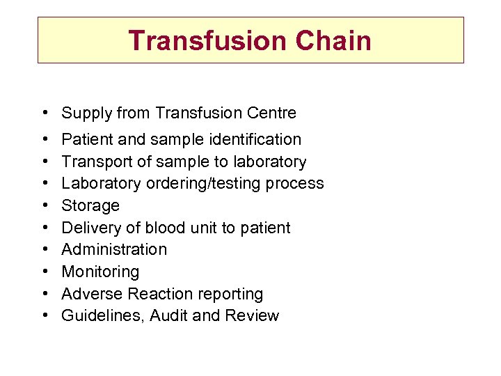 Transfusion Chain • Supply from Transfusion Centre • • • Patient and sample identification