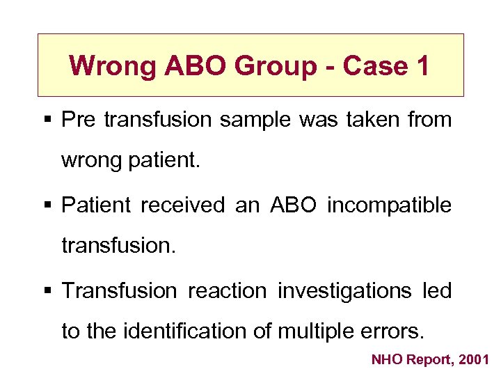 Wrong ABO Group - Case 1 § Pre transfusion sample was taken from wrong