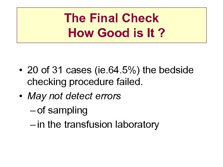 The Final Check How Good is It ? • 20 of 31 cases (ie.