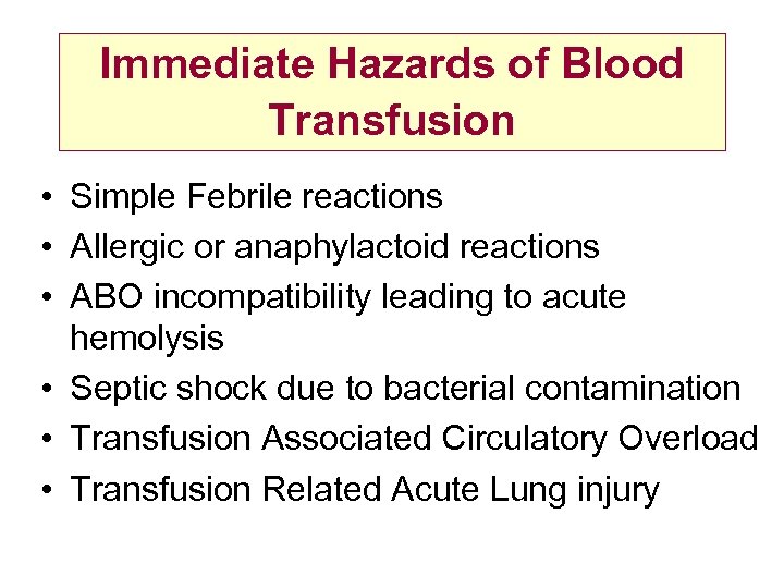 Immediate Hazards of Blood Transfusion • Simple Febrile reactions • Allergic or anaphylactoid reactions