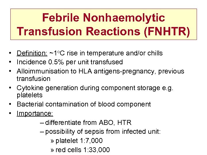 Febrile Nonhaemolytic Transfusion Reactions (FNHTR) • Definition: ~1 o. C rise in temperature and/or