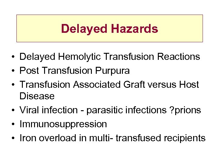 Delayed Hazards • Delayed Hemolytic Transfusion Reactions • Post Transfusion Purpura • Transfusion Associated