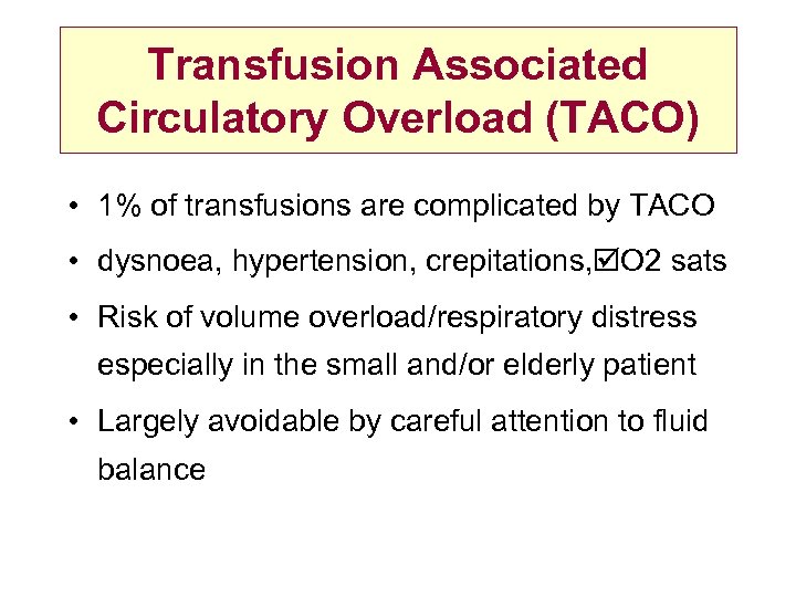 Transfusion Associated Circulatory Overload (TACO) • 1% of transfusions are complicated by TACO •