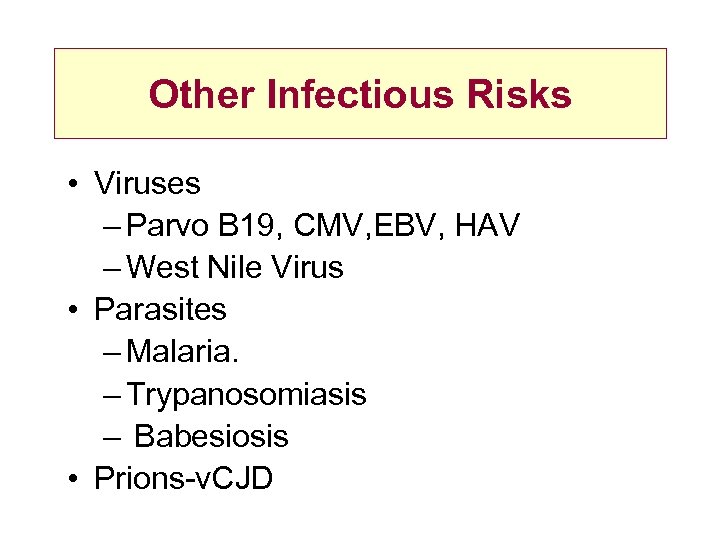 Other Infectious Risks • Viruses – Parvo B 19, CMV, EBV, HAV – West