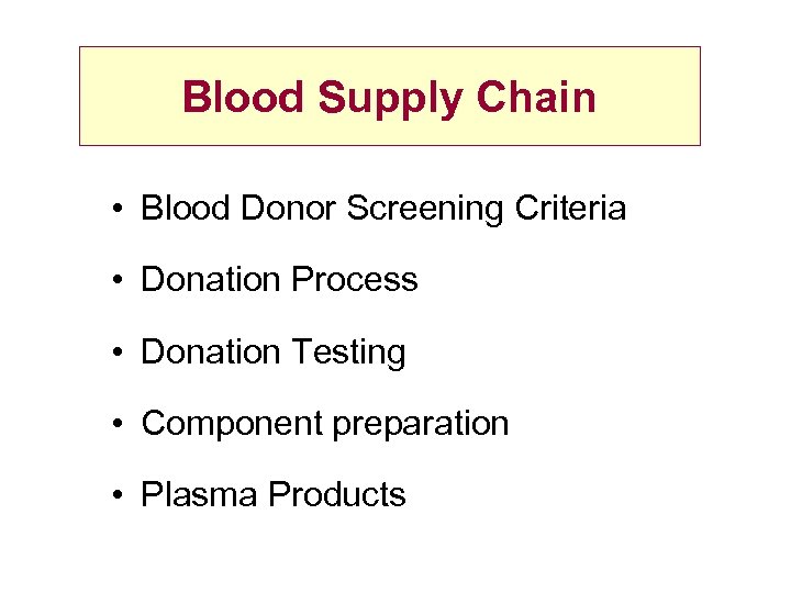 Blood Supply Chain • Blood Donor Screening Criteria • Donation Process • Donation Testing