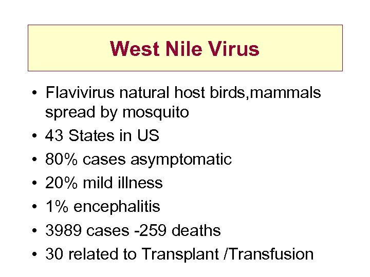 West Nile Virus • Flavivirus natural host birds, mammals spread by mosquito • 43