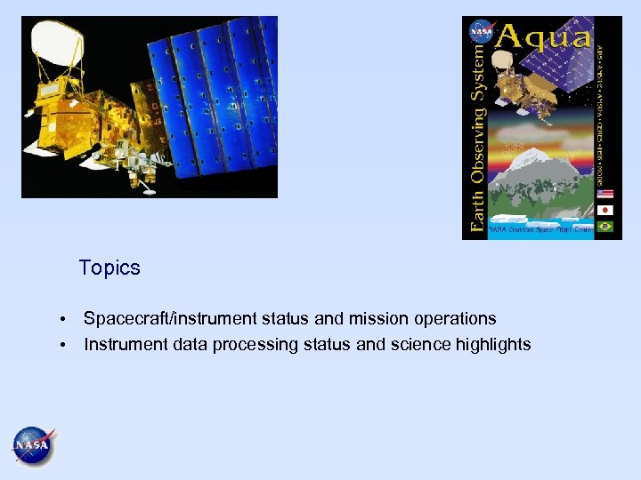 Topics • Spacecraft/instrument status and mission operations • Instrument data processing status and science