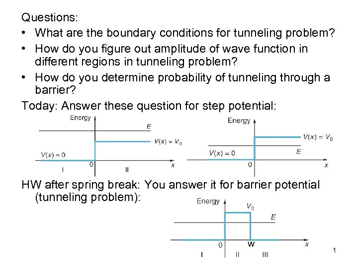 Questions: • What are the boundary conditions for tunneling problem? • How do you