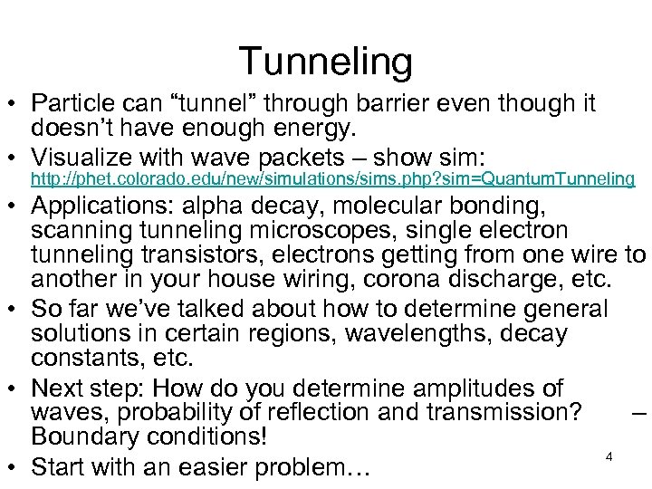 Tunneling • Particle can “tunnel” through barrier even though it doesn’t have enough energy.