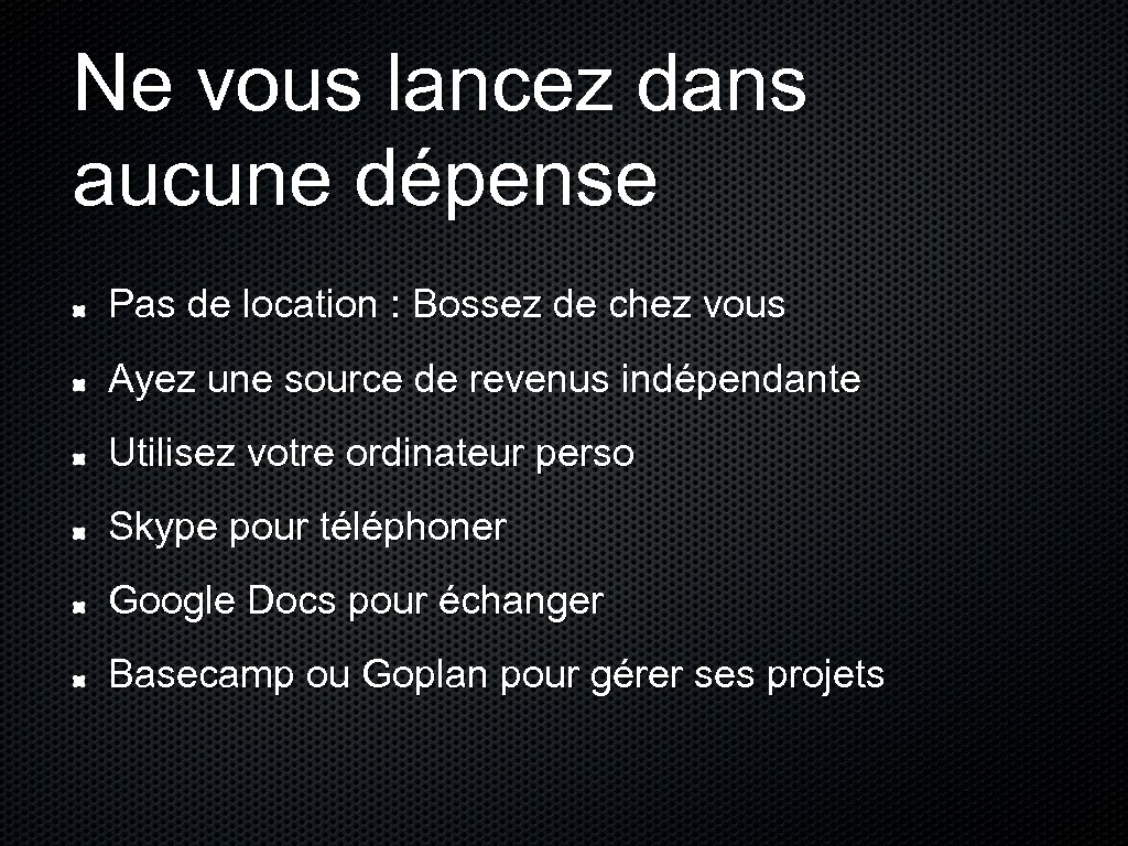 Ne vous lancez dans aucune dépense Pas de location : Bossez de chez vous