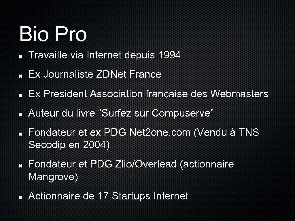 Bio Pro Travaille via Internet depuis 1994 Ex Journaliste ZDNet France Ex President Association