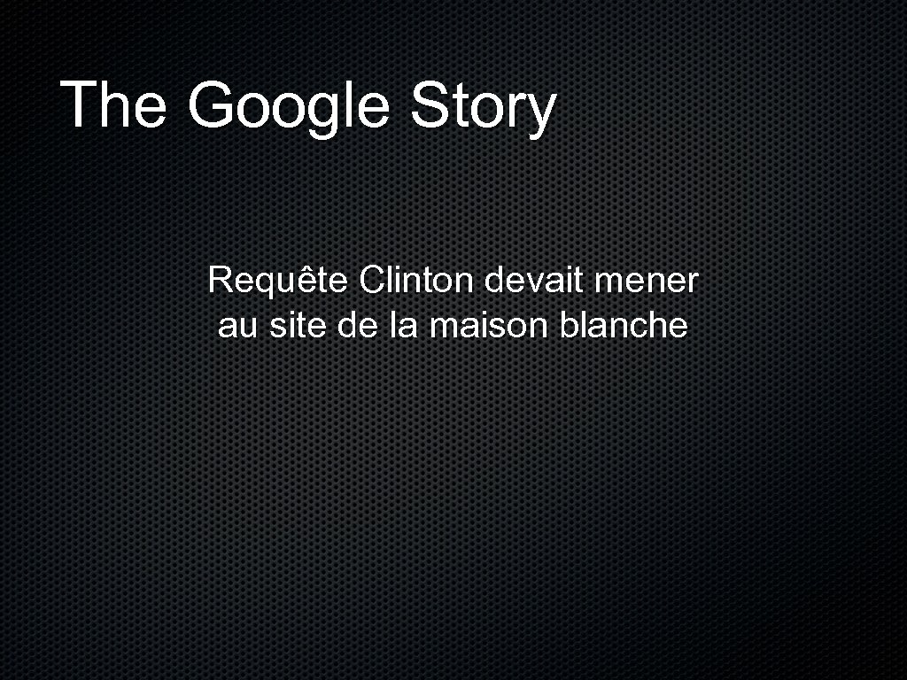 The Google Story Requête Clinton devait mener au site de la maison blanche 