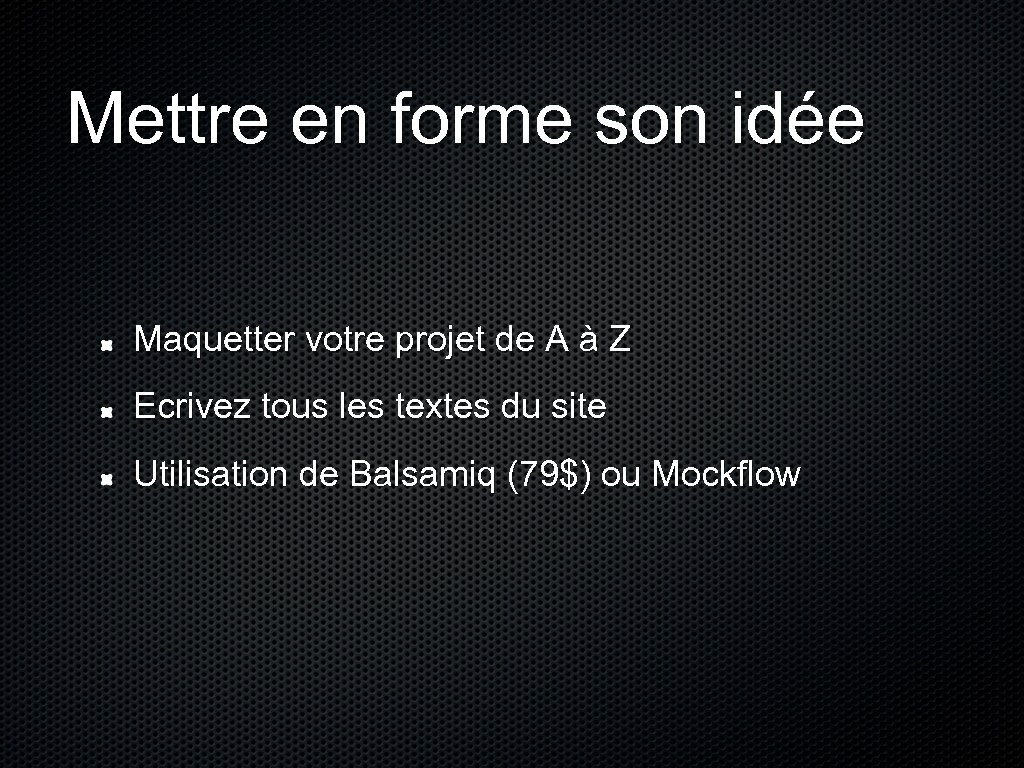 Mettre en forme son idée Maquetter votre projet de A à Z Ecrivez tous