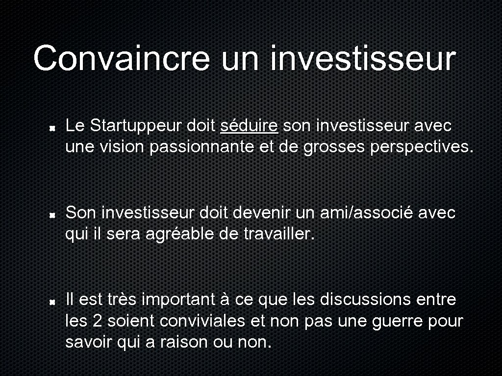 Convaincre un investisseur Le Startuppeur doit séduire son investisseur avec une vision passionnante et