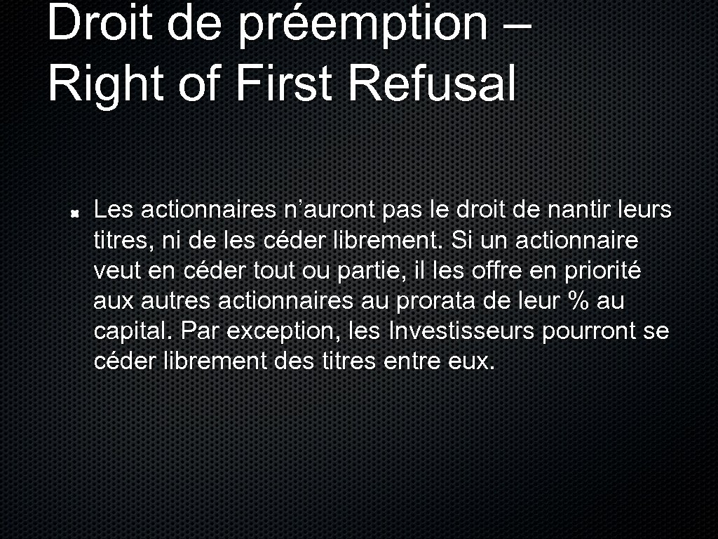 Droit de préemption – Right of First Refusal Les actionnaires n’auront pas le droit