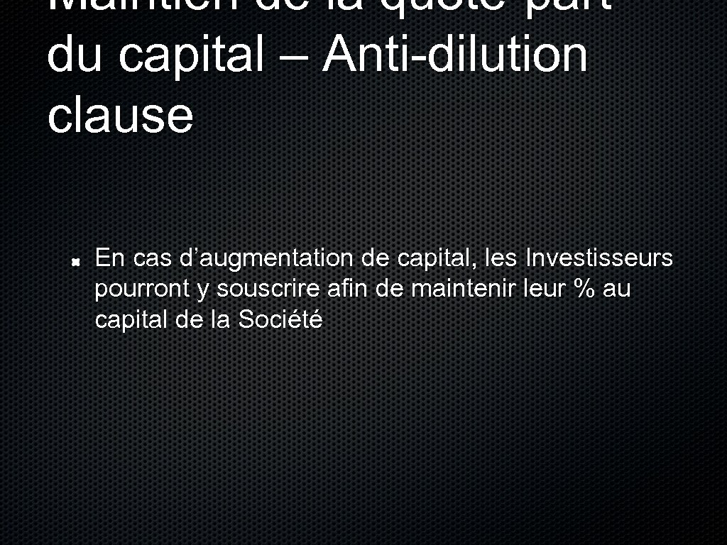 Maintien de la quote-part du capital – Anti-dilution clause En cas d’augmentation de capital,