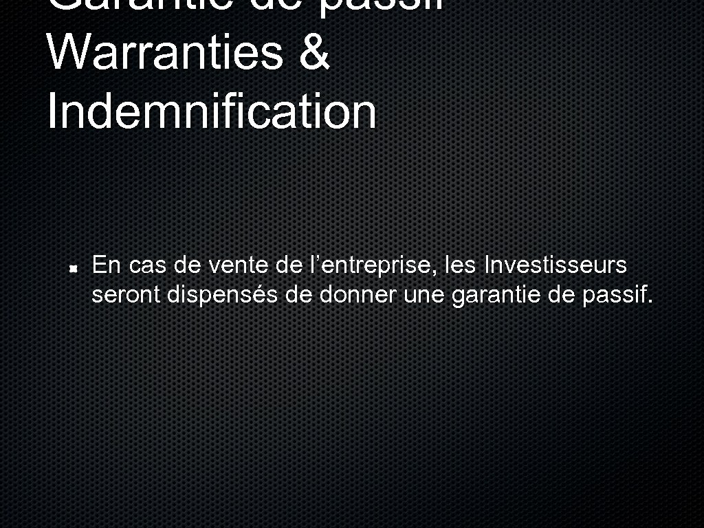 Garantie de passif – Warranties & Indemnification En cas de vente de l’entreprise, les