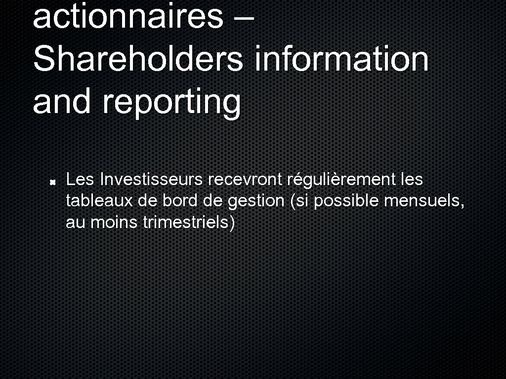 actionnaires – Shareholders information and reporting Les Investisseurs recevront régulièrement les tableaux de bord