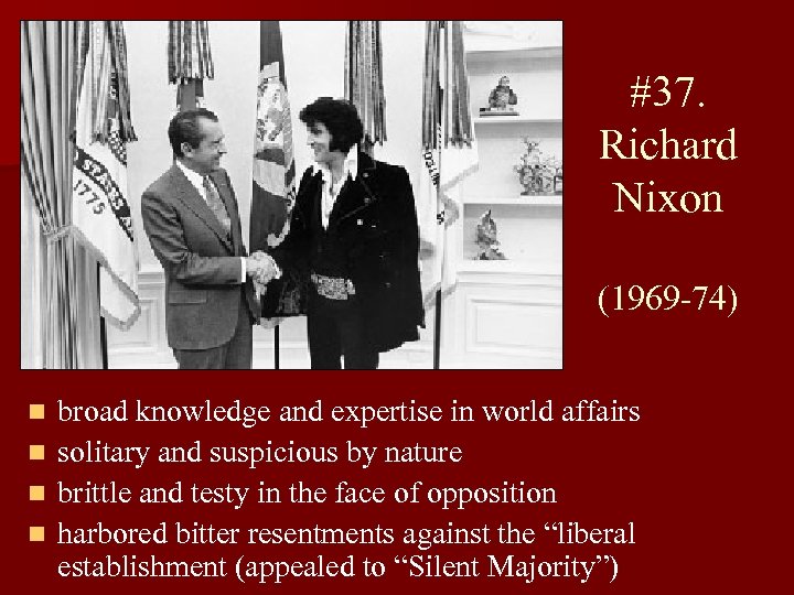 #37. Richard Nixon (1969 -74) n n broad knowledge and expertise in world affairs