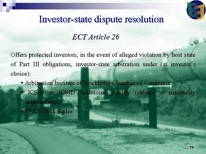 Investor-state dispute resolution ECT Article 26 Offers protected investors, in the event of alleged