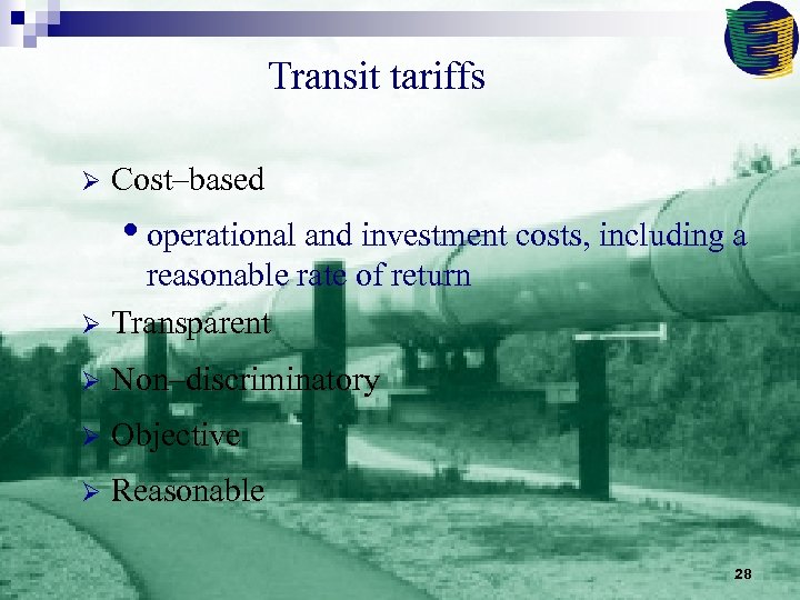 Transit tariffs Ø Cost–based • operational and investment costs, including a reasonable rate of
