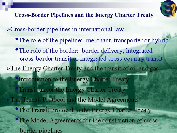 Cross-Border Pipelines and the Energy Charter Treaty ØCross-border pipelines in international law • The