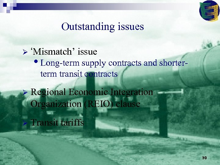 Outstanding issues Ø ‘Mismatch’ issue • Long-term supply contracts and shorterterm transit contracts Ø
