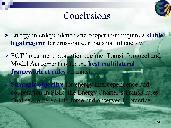Conclusions Ø Energy interdependence and cooperation require a stable legal regime for cross-border transport