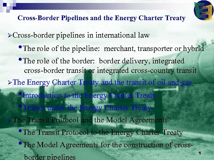 Cross-Border Pipelines and the Energy Charter Treaty ØCross-border pipelines in international law • The