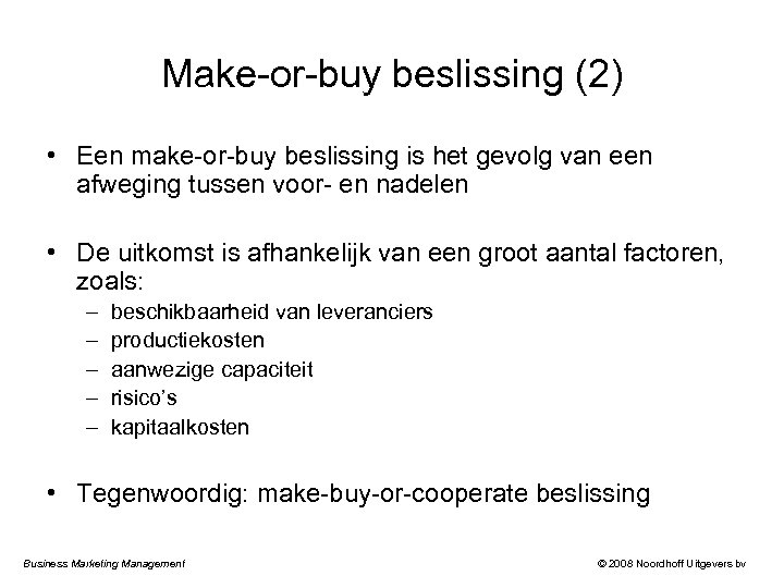 Make-or-buy beslissing (2) • Een make-or-buy beslissing is het gevolg van een afweging tussen