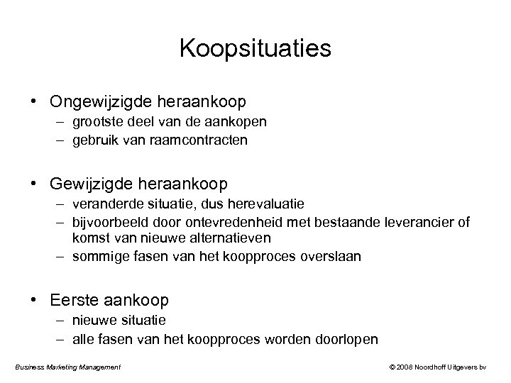Koopsituaties • Ongewijzigde heraankoop – grootste deel van de aankopen – gebruik van raamcontracten