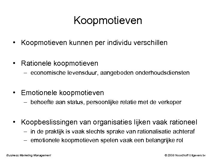 Koopmotieven • Koopmotieven kunnen per individu verschillen • Rationele koopmotieven – economische levensduur, aangeboden