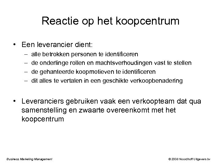 Reactie op het koopcentrum • Een leverancier dient: – – alle betrokken personen te