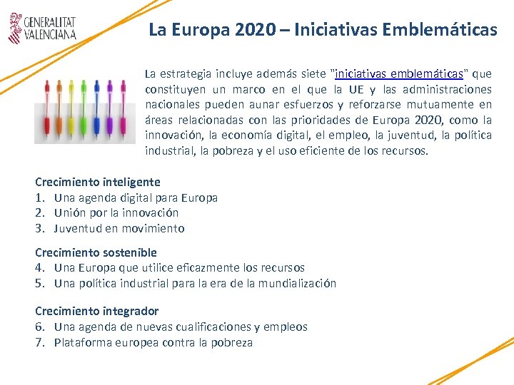 La Europa 2020 – Iniciativas Emblemáticas La estrategia incluye además siete 