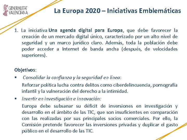La Europa 2020 – Iniciativas Emblemáticas 1. La iniciativa Una agenda digital para Europa,