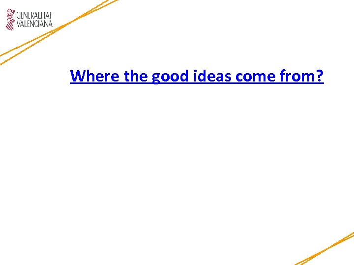Where the good ideas come from? 
