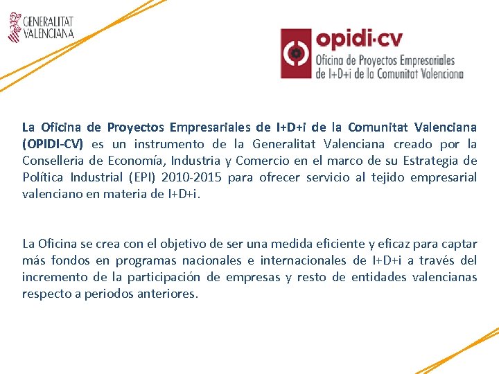 La Oficina de Proyectos Empresariales de I+D+i de la Comunitat Valenciana (OPIDI-CV) es un