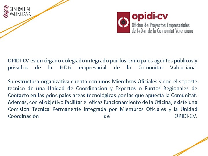 OPIDI-CV es un órgano colegiado integrado por los principales agentes públicos y privados de