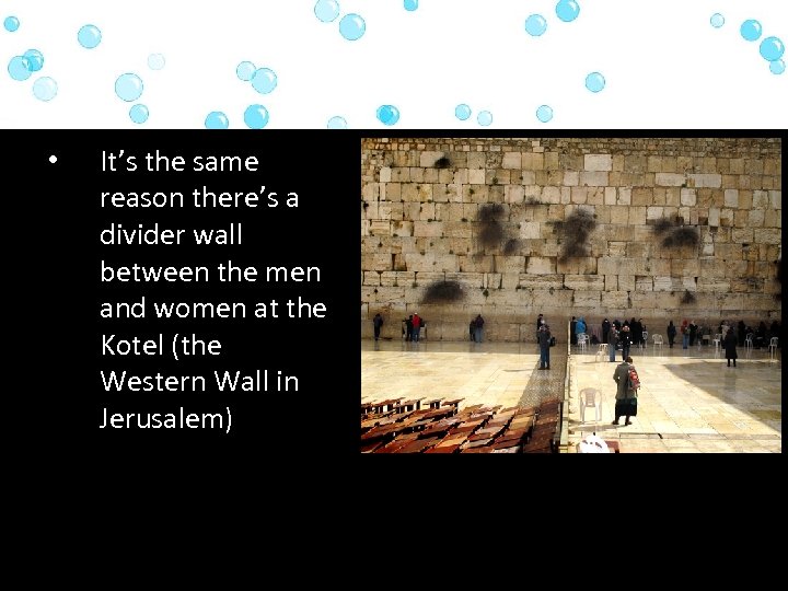  • It’s the same reason there’s a divider wall between the men and