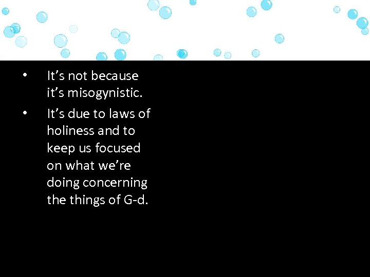  • • It’s not because it’s misogynistic. It’s due to laws of holiness