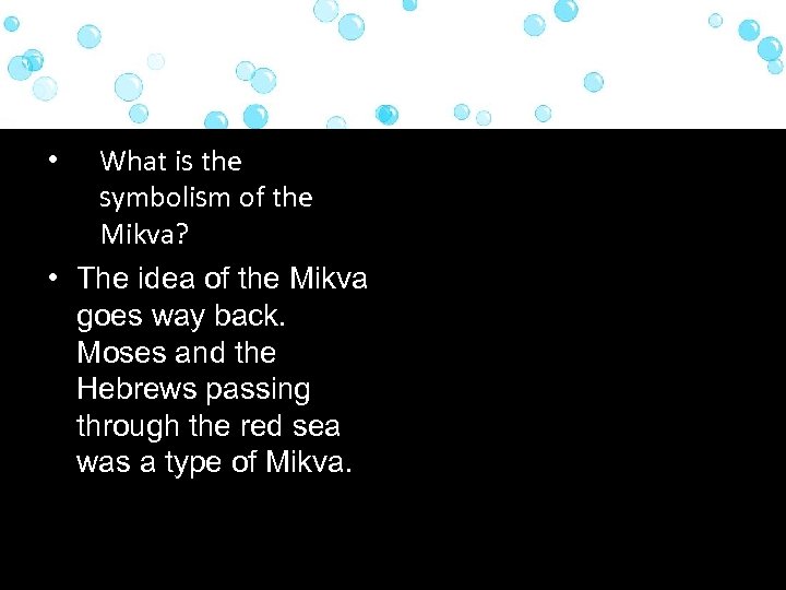 What is the symbolism of the Mikva? • The idea of the Mikva goes