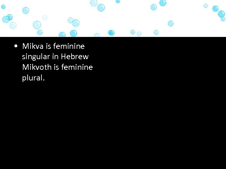  • Mikva is feminine singular in Hebrew Mikvoth is feminine plural. 