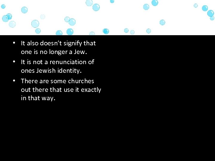  • It also doesn’t signify that one is no longer a Jew. •