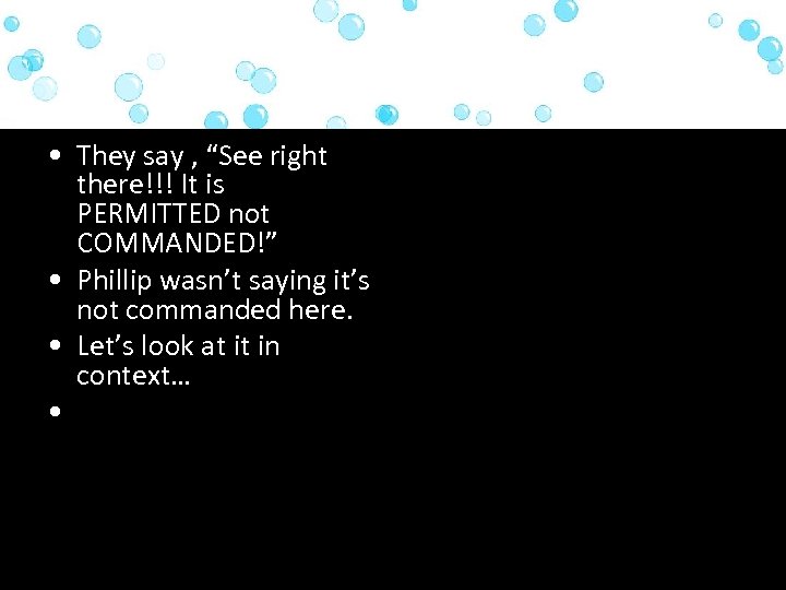  • They say , “See right there!!! It is PERMITTED not COMMANDED!” •