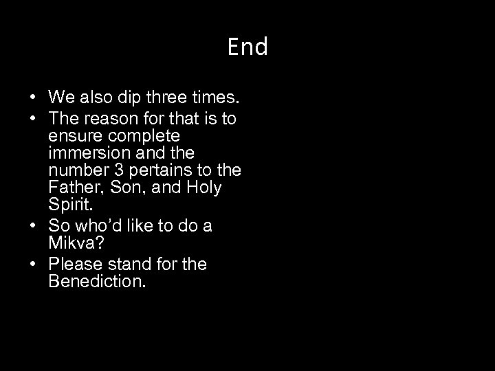 End • We also dip three times. • The reason for that is to