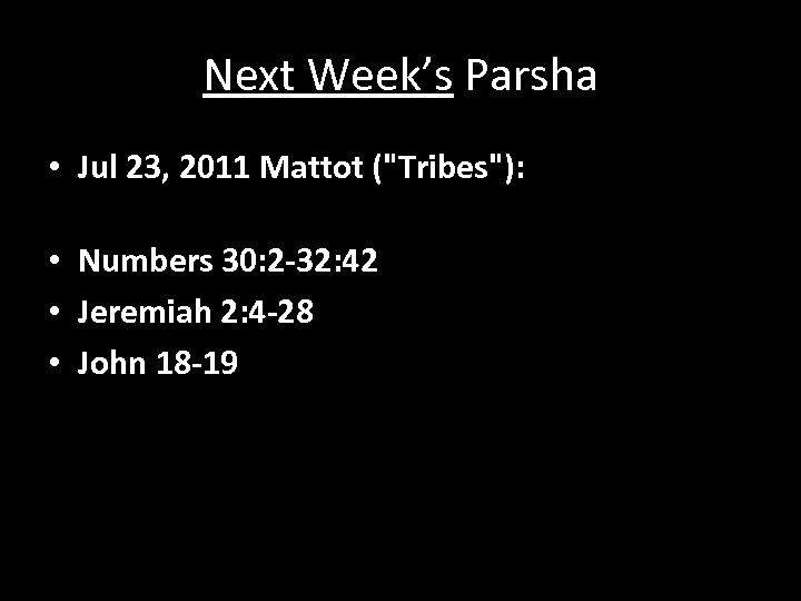 Next Week’s Parsha • Jul 23, 2011 Mattot ("Tribes"): • Numbers 30: 2 -32: