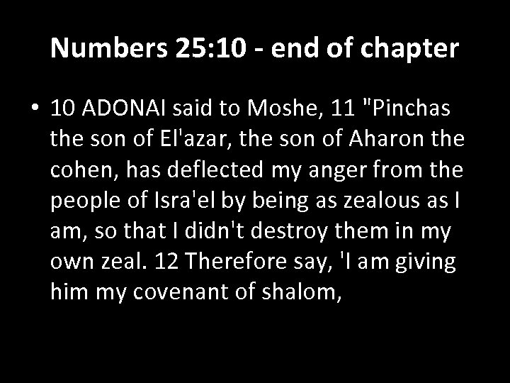 Numbers 25: 10 - end of chapter • 10 ADONAI said to Moshe, 11