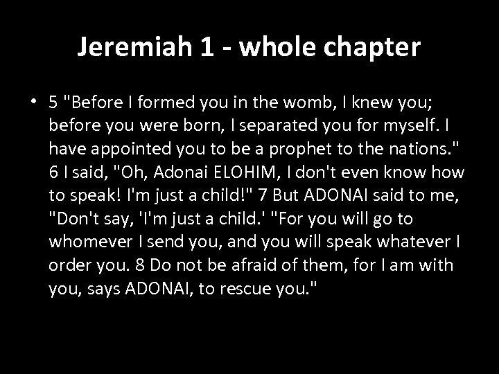 Jeremiah 1 - whole chapter • 5 "Before I formed you in the womb,