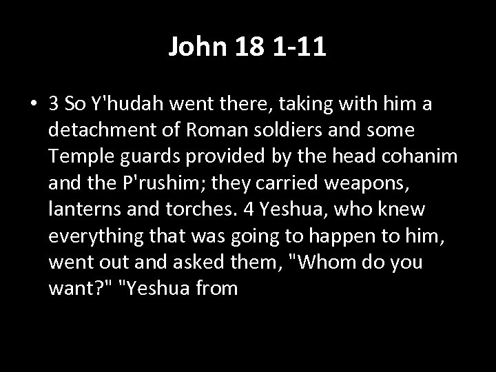 John 18 1 -11 • 3 So Y'hudah went there, taking with him a